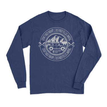 I Don't Need Therapy Long Sleeve T-Shirt